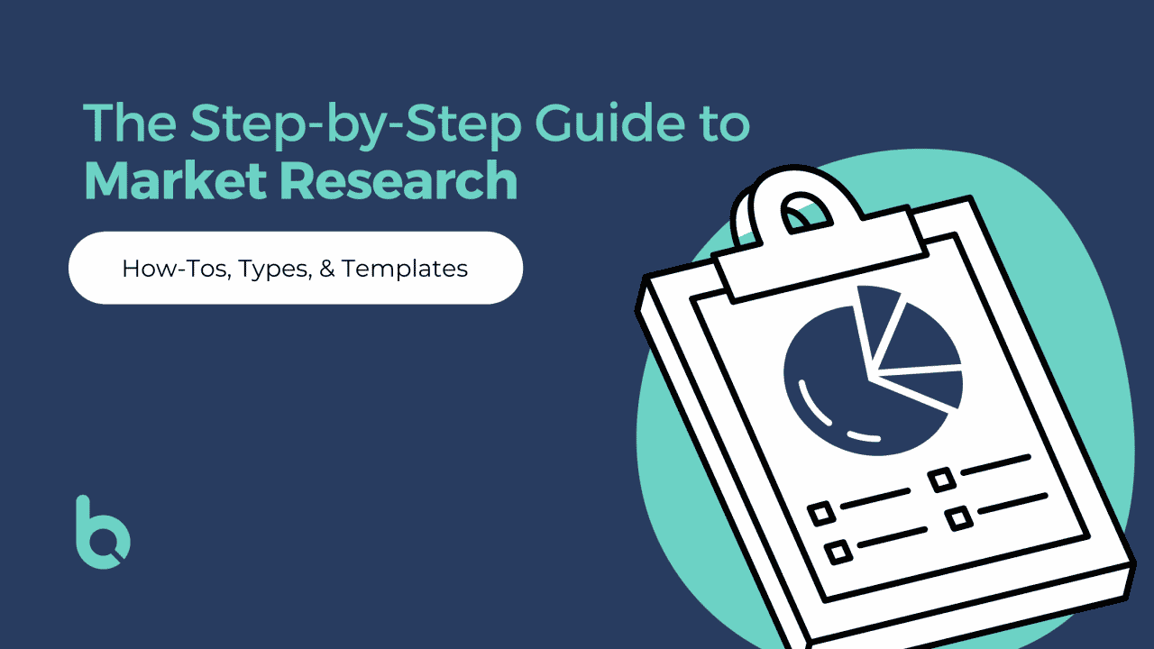 The Step-by-Step Guide to Market Research: How-Tos, Types, Templates